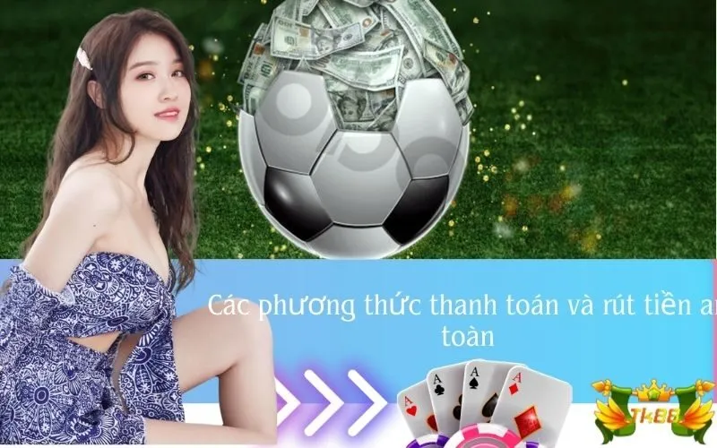 Các phương thức thanh toán và rút tiền an toàn