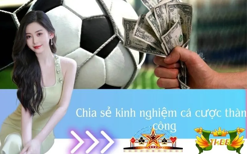 Chia sẻ kinh nghiệm cá cược thành công