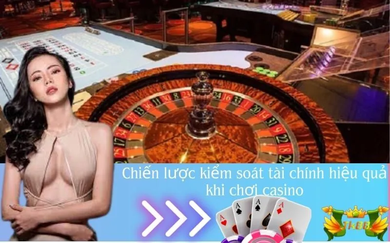 Chiến lược kiểm soát tài chính hiệu quả khi chơi casino