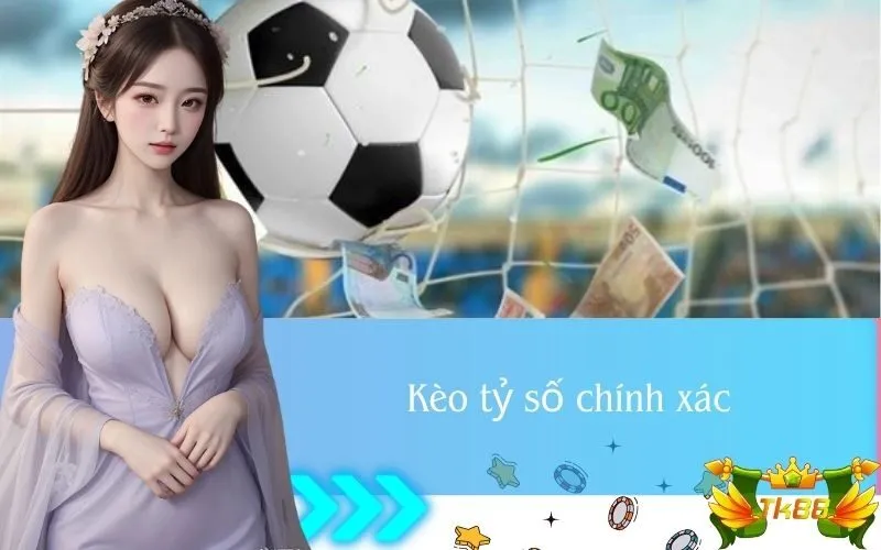 Kèo tỷ số chính xác
